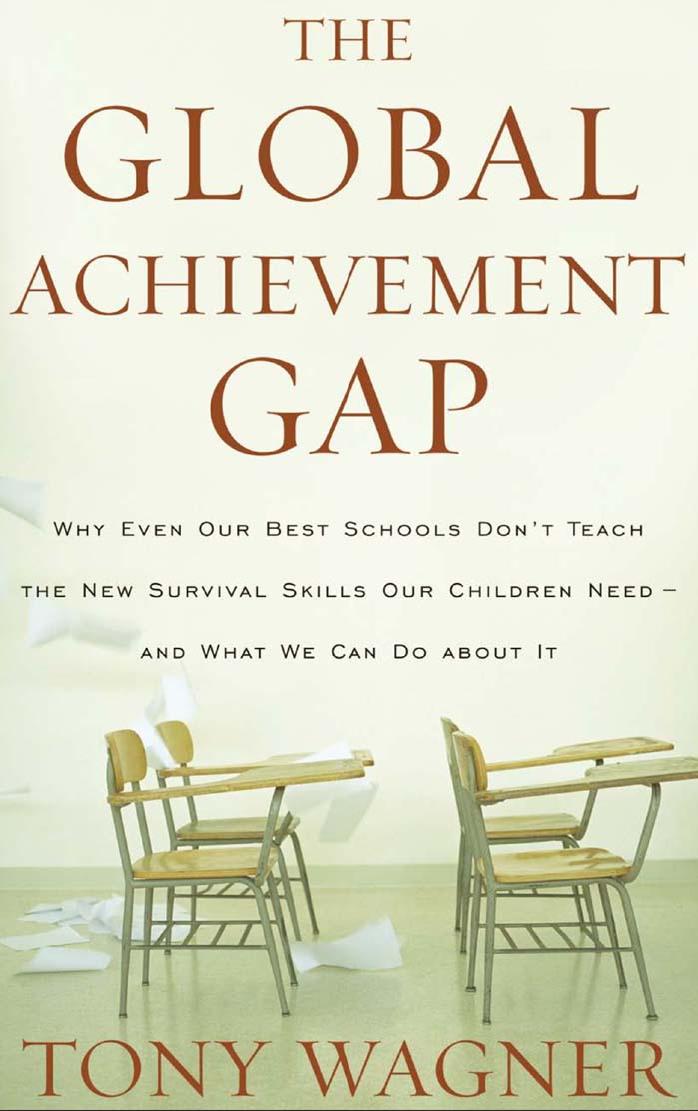 Global Achievement Gap : Why Even Our Best Schools Don't Teach the New Survival Skills Our Children Need-- and What We Can Do About It