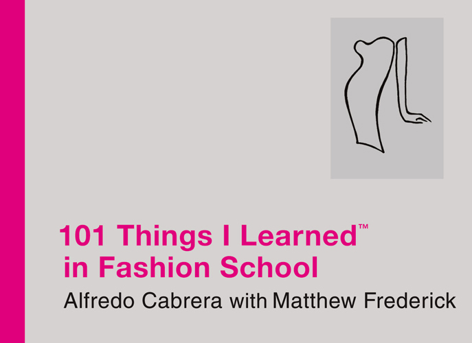 101 Things I Learned<sup>TM</sup> in Fashion School