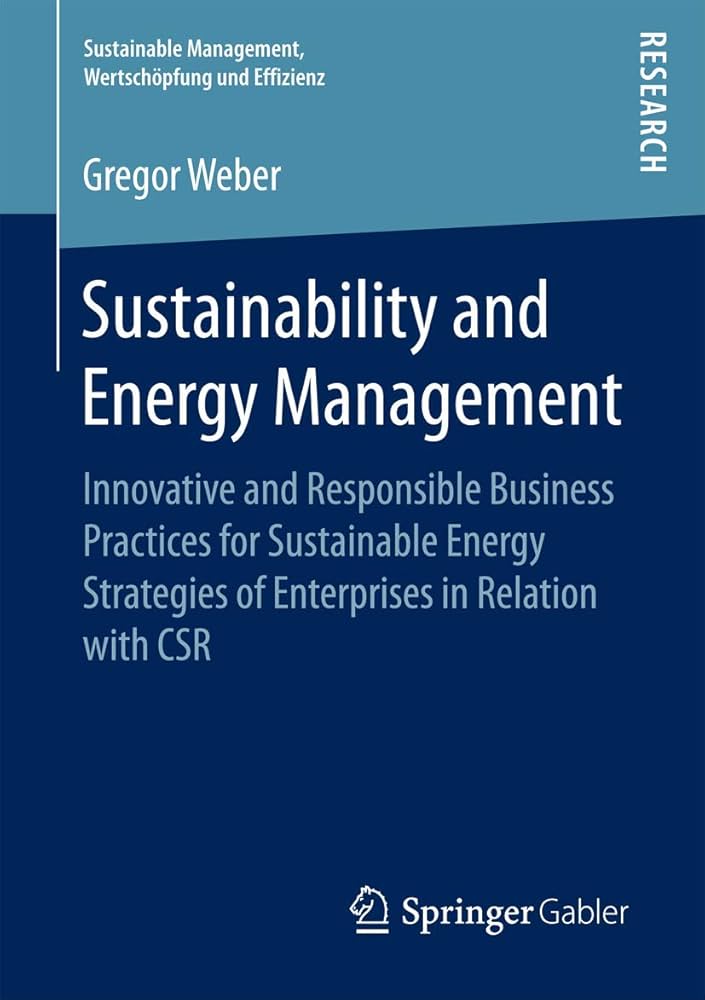 Sustainability and Energy Management: Innovative and Responsible Business Practices for Sustainable Energy Strategies of Enterprises in Relation With CSR