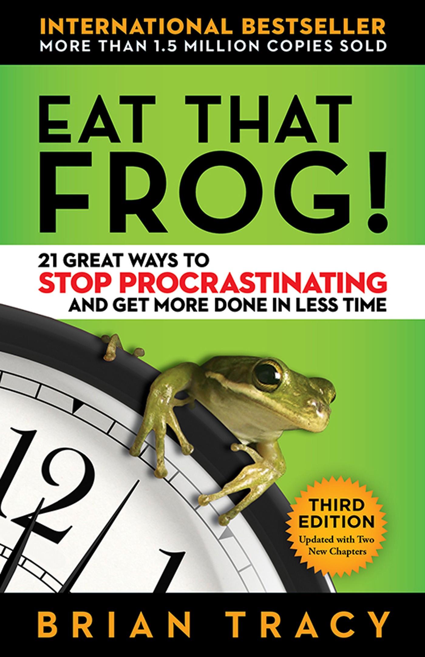 Eat That Frog! Third Edition: 21 Great Ways to Stop Procrastinating and Get More Done in Less Time