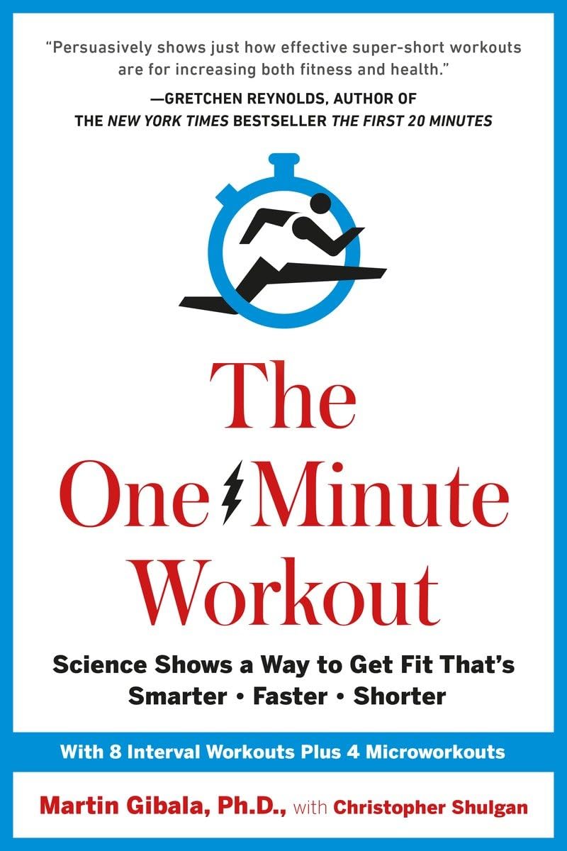 The One-Minute Workout: Science Shows a Way to Get Fit That's Smarter, Faster, Shorter