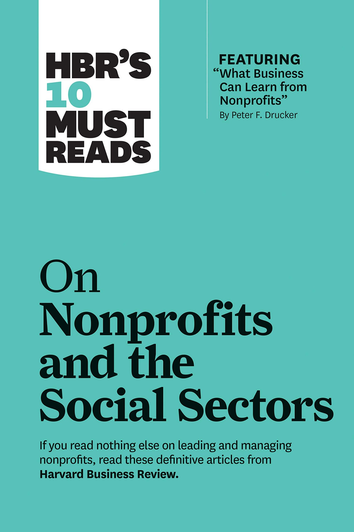 HBR's 10 Must Reads on Nonprofits and the Social Sectors (Featuring "What Business Can Learn From Nonprofits" by Peter F. Drucker)