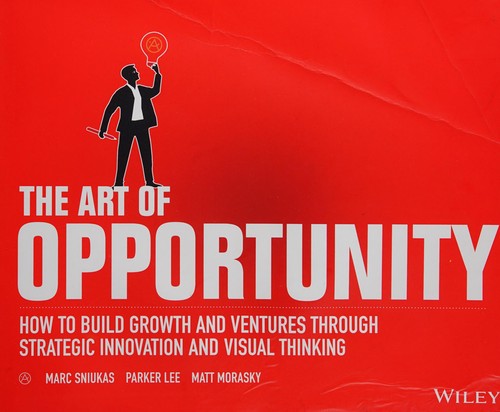 The Art of Opportunity: How to Build Growth and Ventures Through Strategic Innovation and Visual Thinking