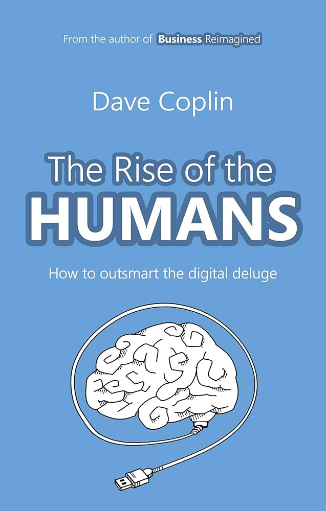 The Rise of the Humans: How to Outsmart the Digital Deluge: How to Outsmart the Digital Deluge