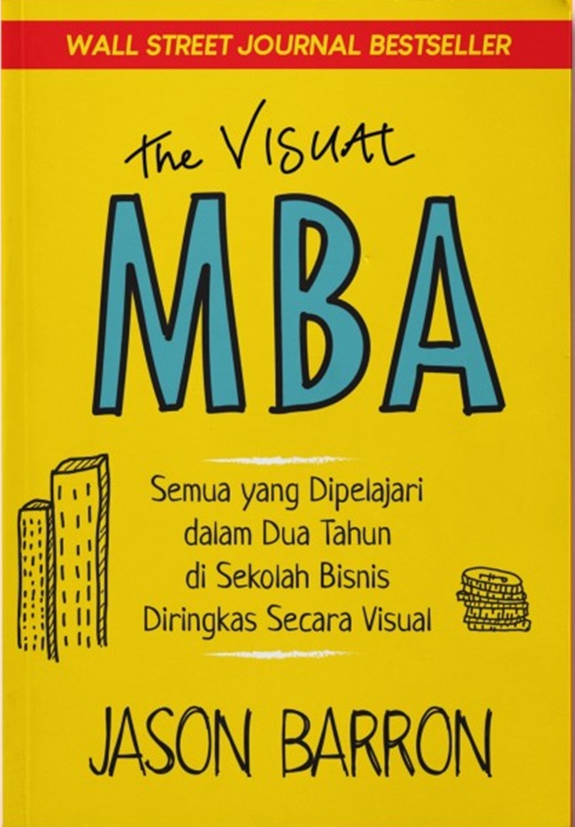 The Visual MBA: 2 Years of Business School Packed Into One Priceless Book of Pure Awesomeness