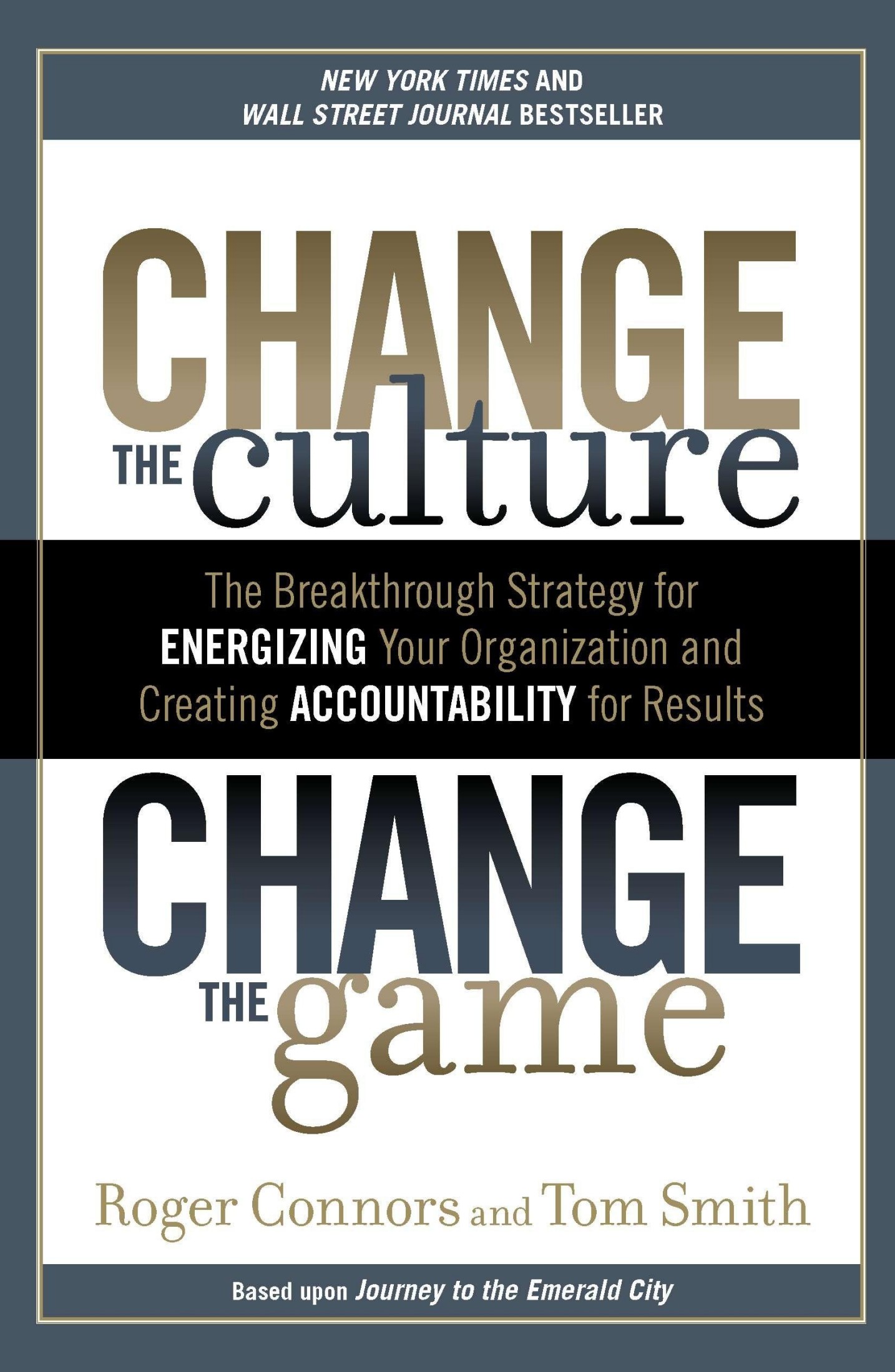 Change the Culture, Change the Game: The Breakthrough Strategy for Energizing Your Organization and Creating Accountability for Results