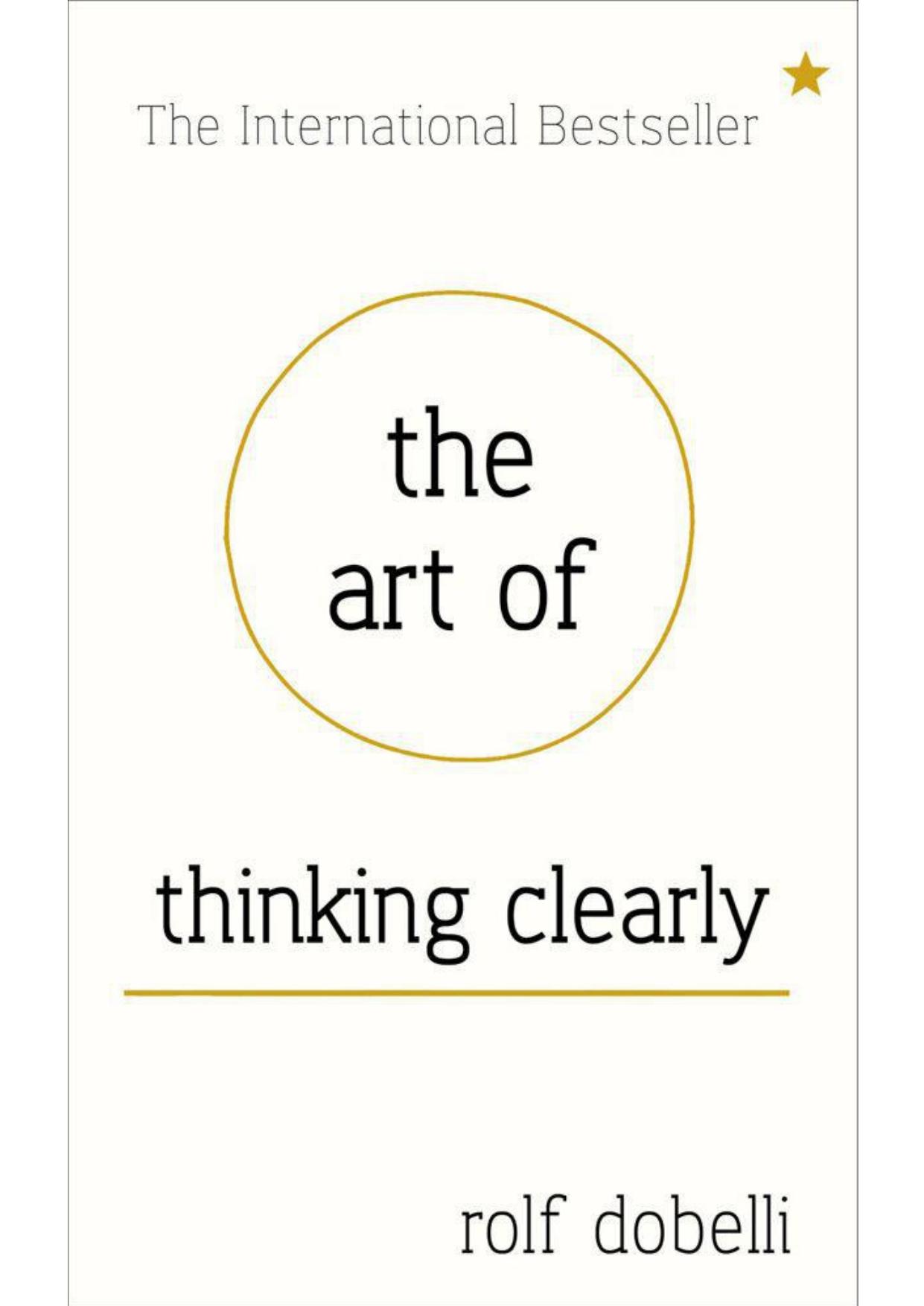 The Art of Thinking Clearly: Better Thinking, Better Decisions