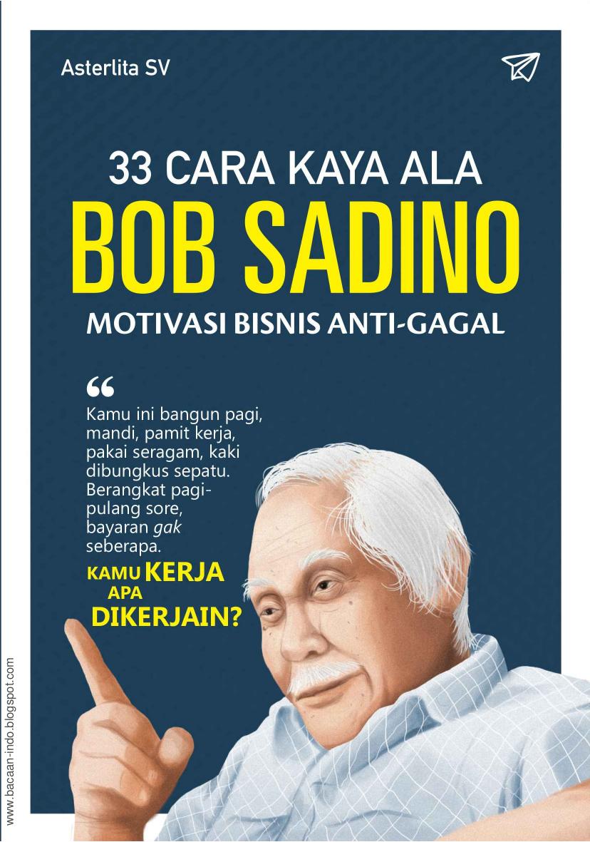 33 Cara Kaya Ala Bob Sadino: Motivasi Bisnis Anti Gagal
