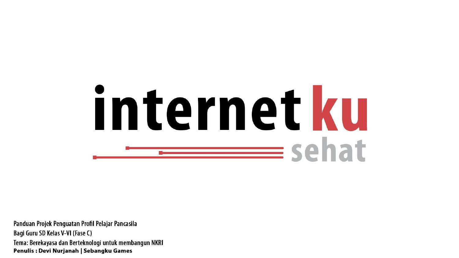 Modul Ajar Modul projek - Berekayasa dan Berteknologi untuk Membangun NKRI - Internetku Sehat