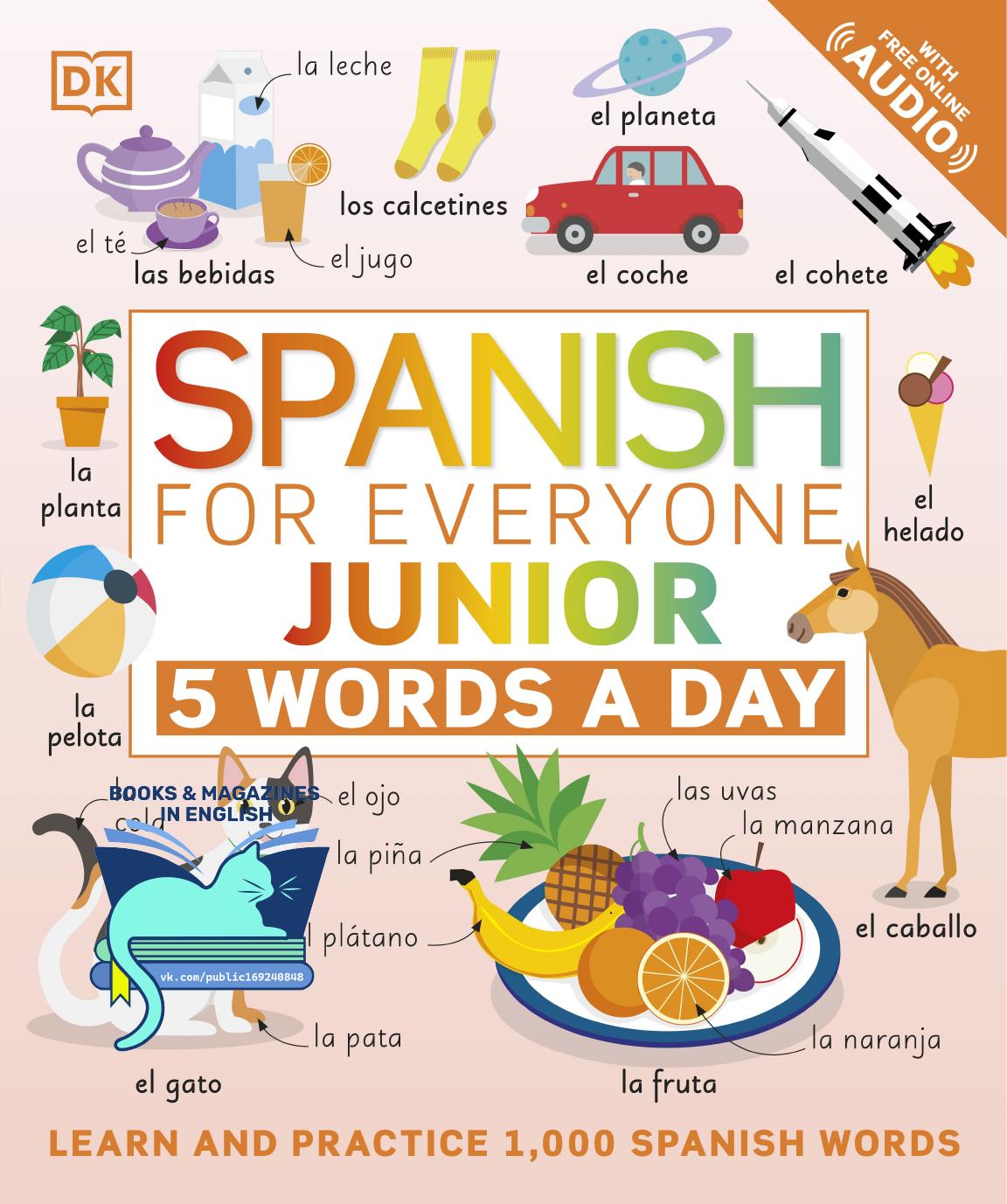 Spanish for Everyone Junior 5 Words a Day: Learn and Practise 1,000 Spanish Words