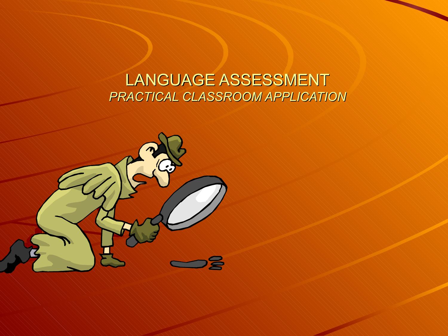 LANGUAGE ASSESSMENT PRACTICAL CLASSROOM APPLICATION