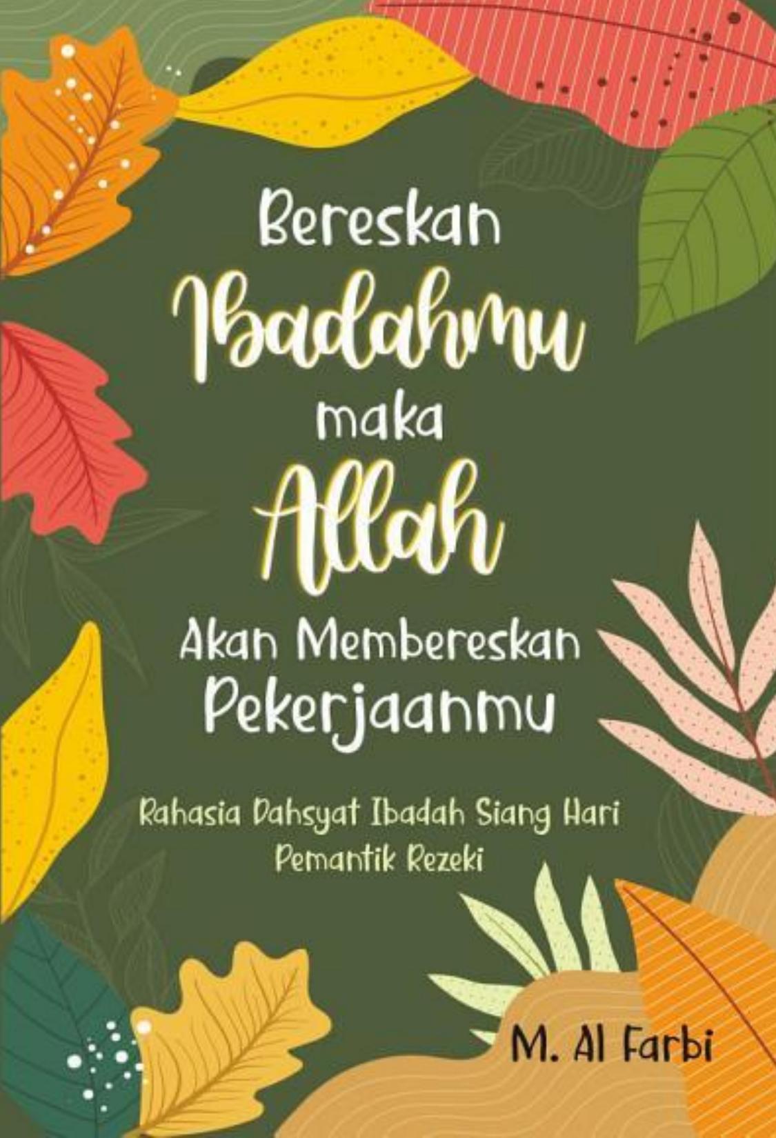 BERESKAN IBADAHMU MAKA ALLAH AKAN BERESKAN PEKERJAANMU Rahasia Dahsyat Ibadah Siang Hari Pemantik Rezeki