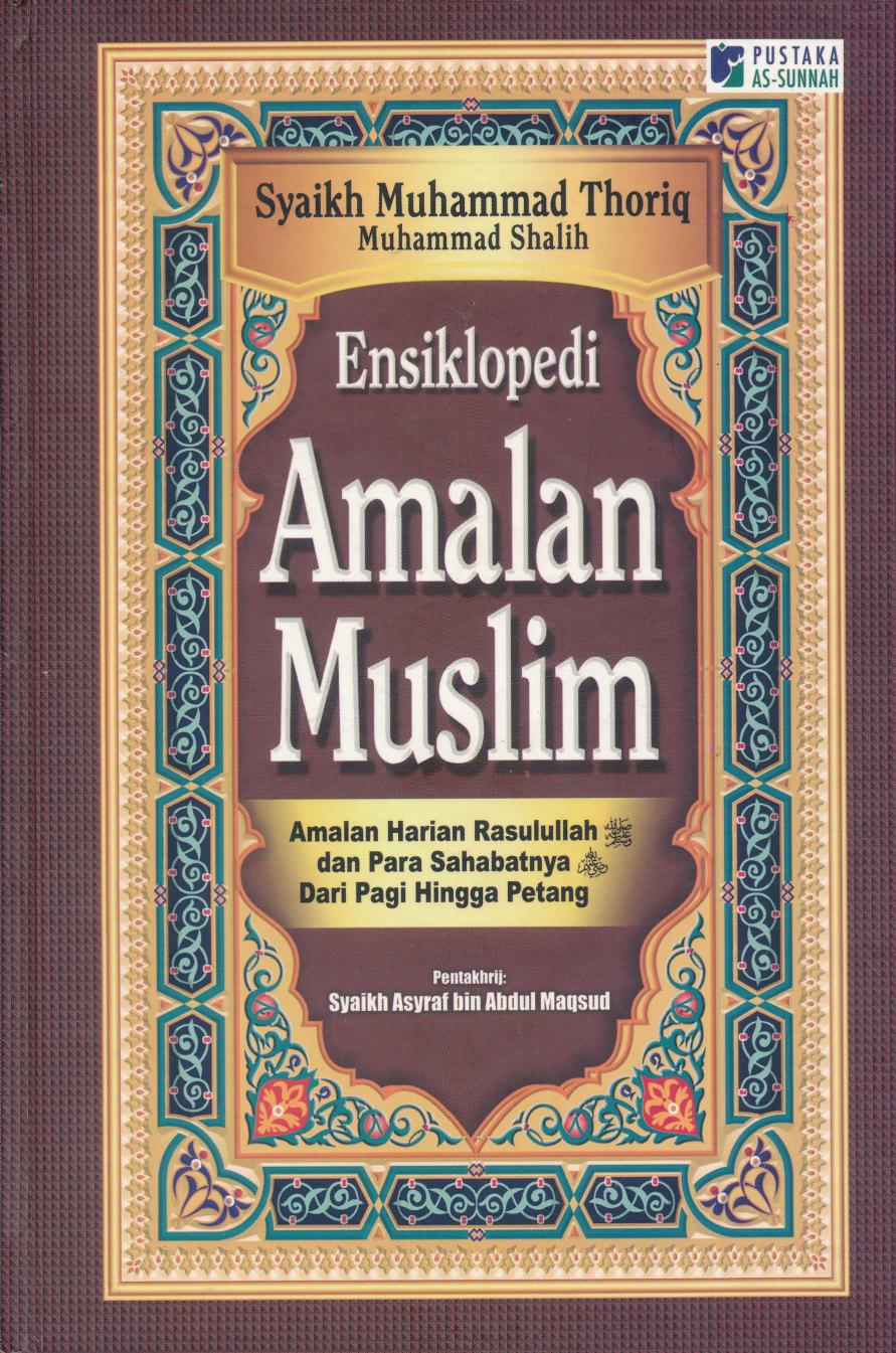 Salinan Ensiklopedi Amalan Muslim by Syaikh Muhammad Thoriq