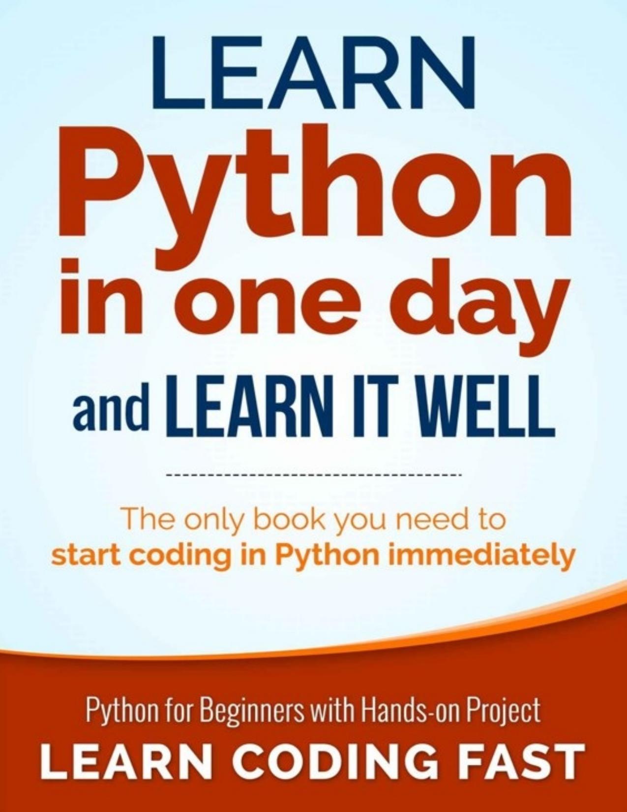 Learn Python in One Day and Learn It Well: Python for Beginners with Hands-on Project. The only book you need to start coding in Python immediately - PDFDrive.com
