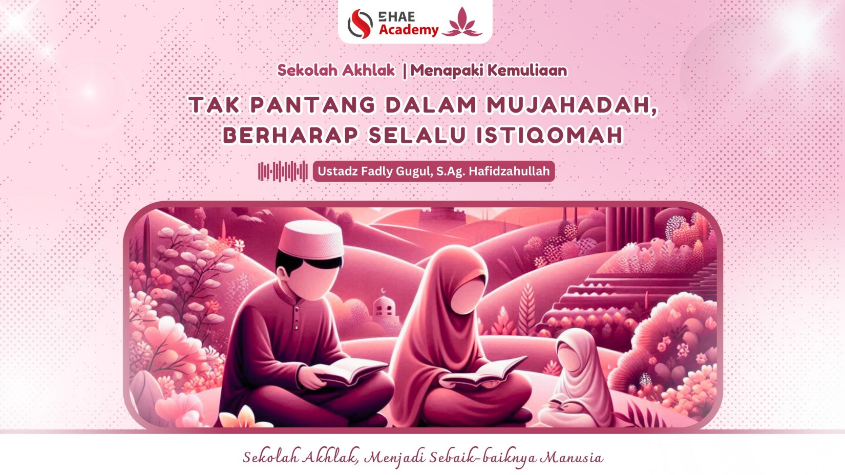 23. Tak Pantang dalam Mujahadah, Berharap Selalu Istiqomah - Ustadz Fadly Gugul, S.Ag.
