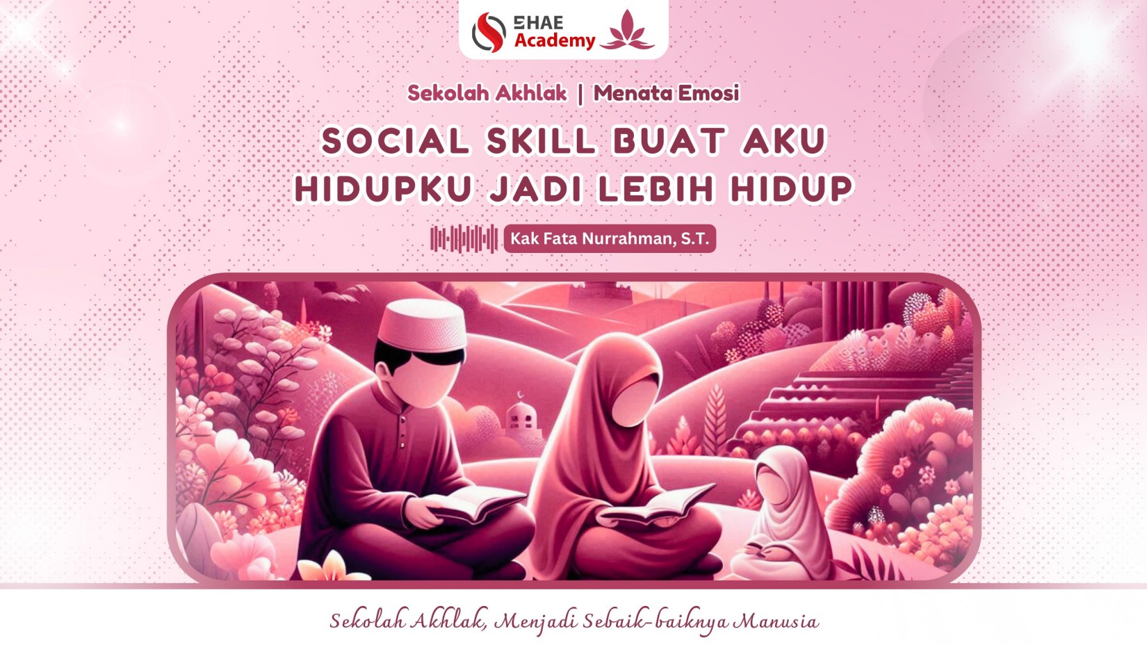 21. Social Skill buat Aku Hidupku Jadi Lebih Hidup - Kak Fata Nurrahman, S.T.