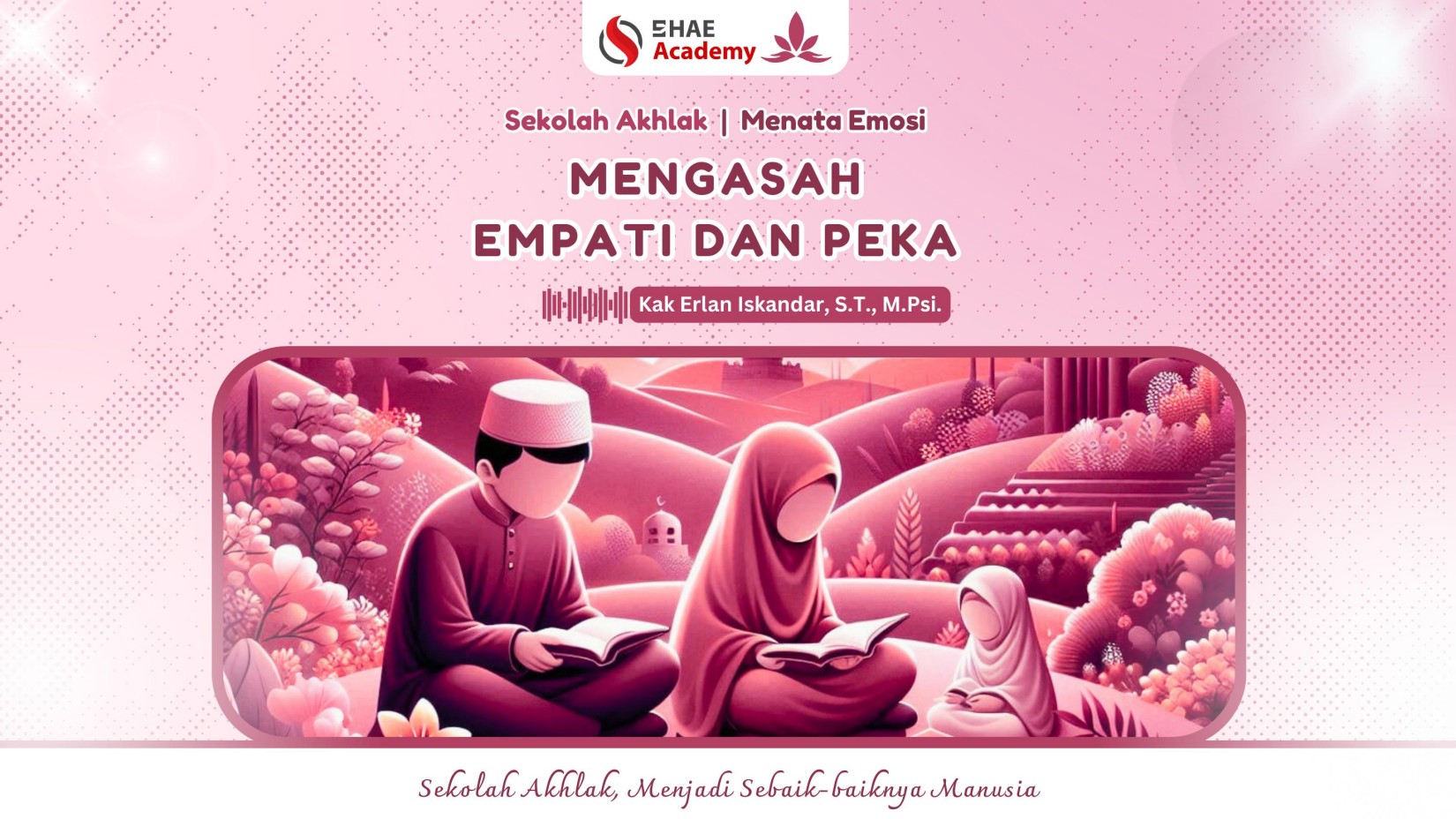 19. Mengasah Empati dan Peka - Kak Erlan Iskandar, S.T.