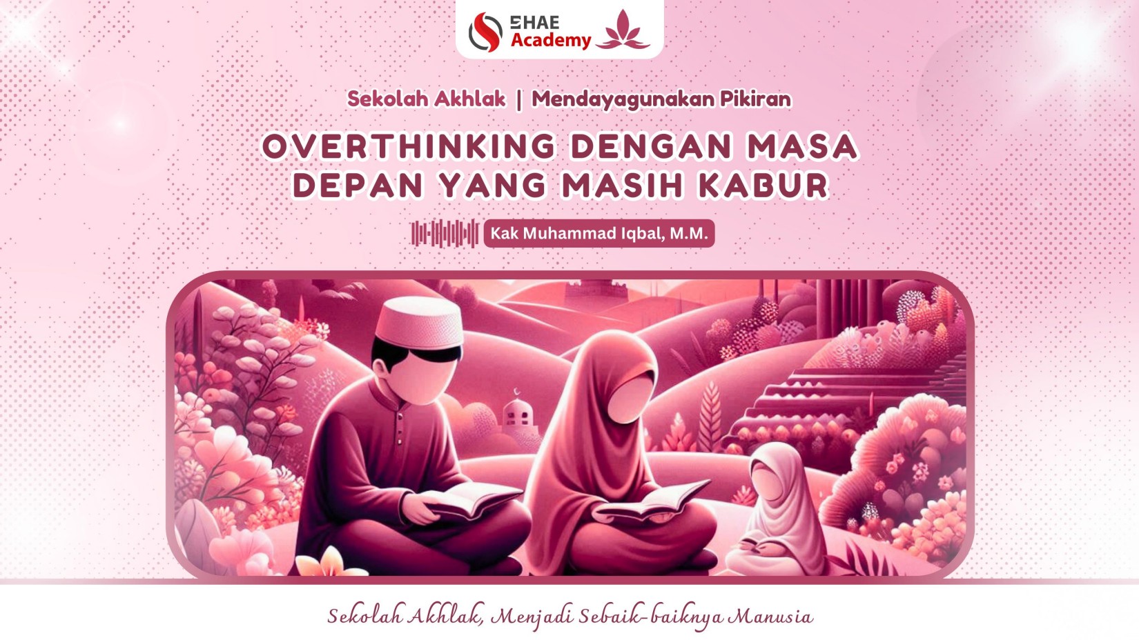 8. Overthinking dengan Masa Depan yang Masih Kabur | Kak Muhammad Iqbal, S.P.
