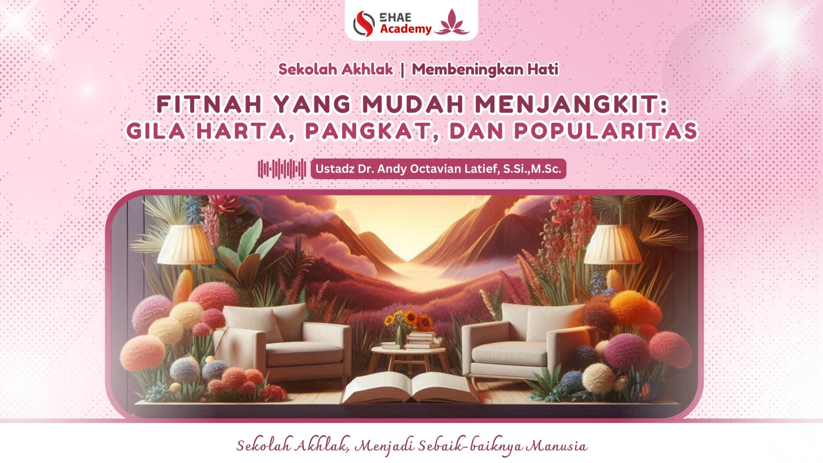 5. Fitnah yang Mudah Menjangkit: Gila Harta, Pangkat, dan Popularitas | Ustadz Dr. Andy Octavian Latief, S.Si.,M.Sc.