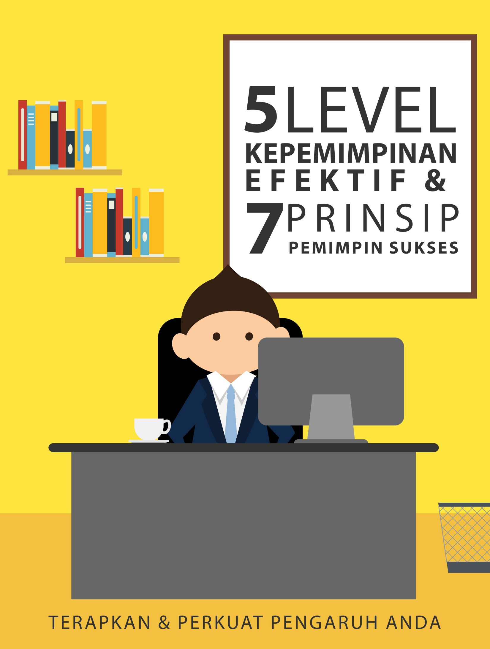 5 Level Kepemimpinan Efektif 7 Prinsip
