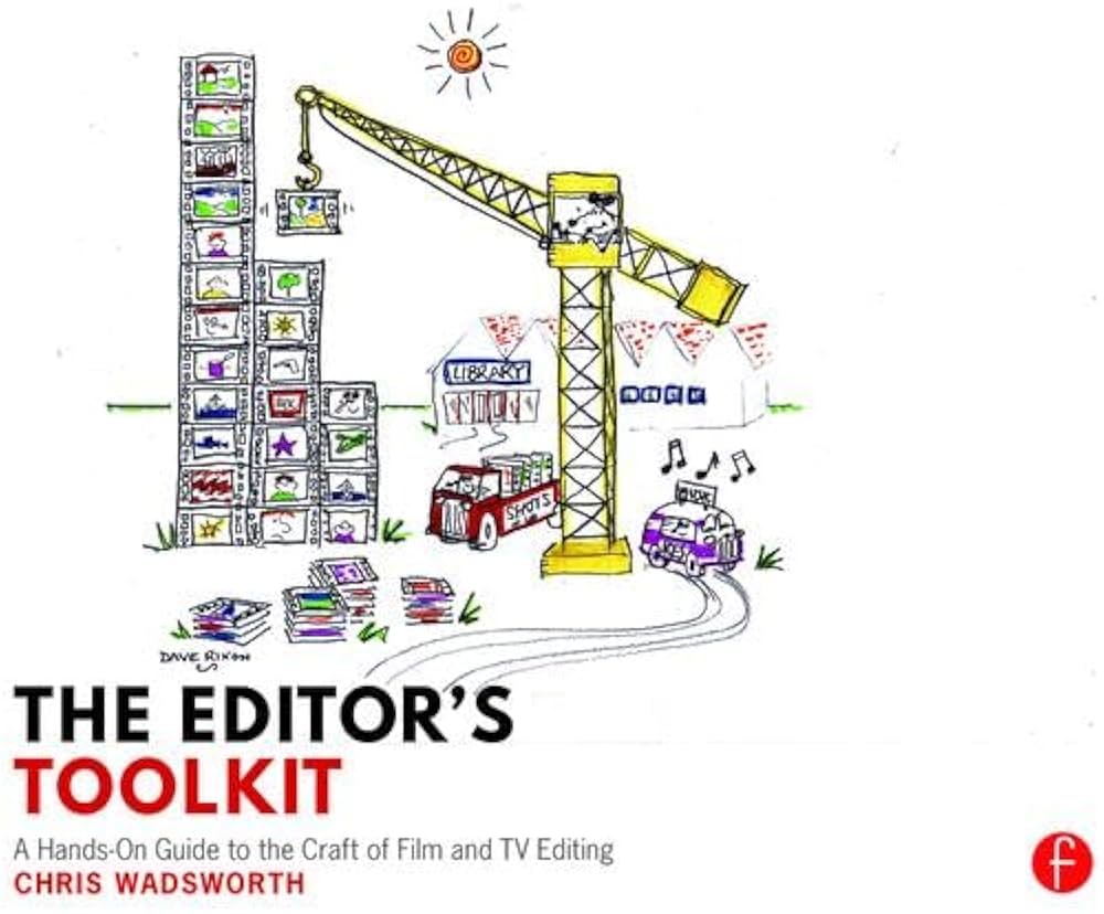 The Editor's Toolkit: A Hands-On Guide to the Craft of Film and TV Editing